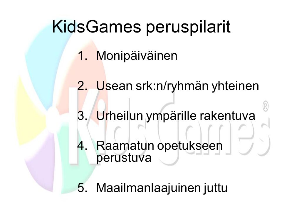 KidsGames peruspilarit 1.Monipäiväinen 2. Usean srk:n/ryhmän yhteinen 3.