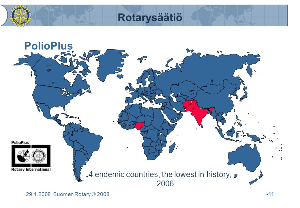 Rotarysäätiö Suomen Rotary © 2008•11 PolioPlus 4 endemic countries, the lowest in history, 2006