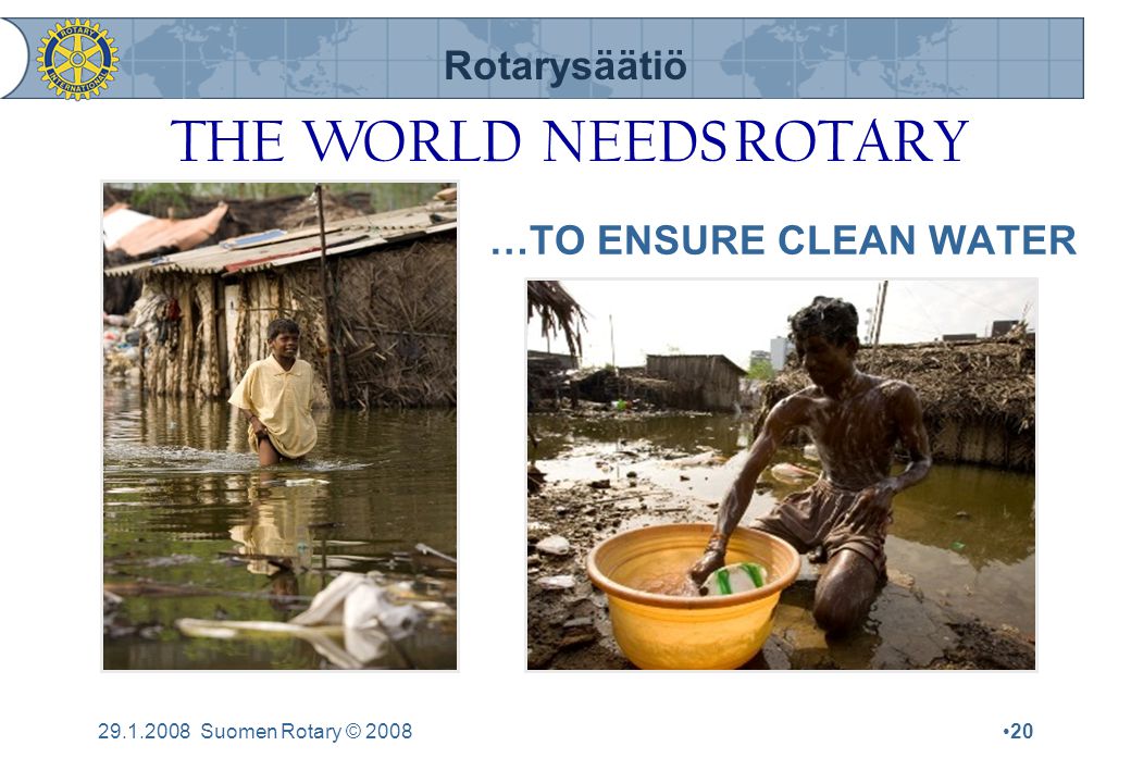 Rotarysäätiö Suomen Rotary © 2008•20 …TO ENSURE CLEAN WATER THE WORLD NEEDS ROTARY