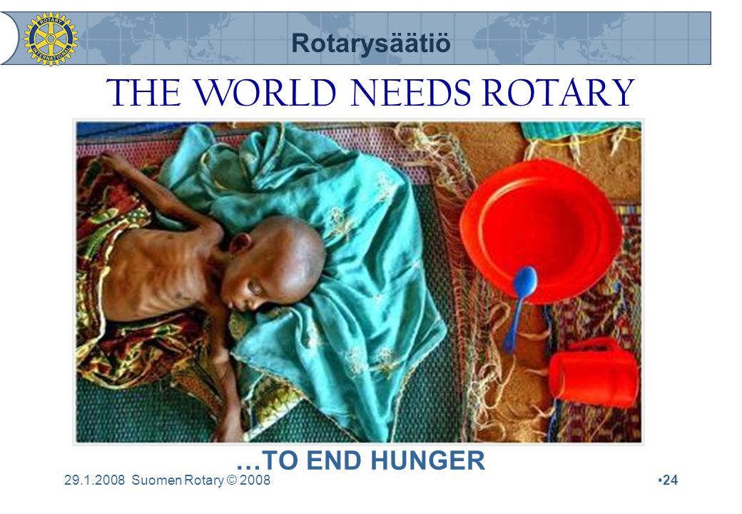 Rotarysäätiö Suomen Rotary © 2008•24 …TO END HUNGER THE WORLD NEEDS ROTARY