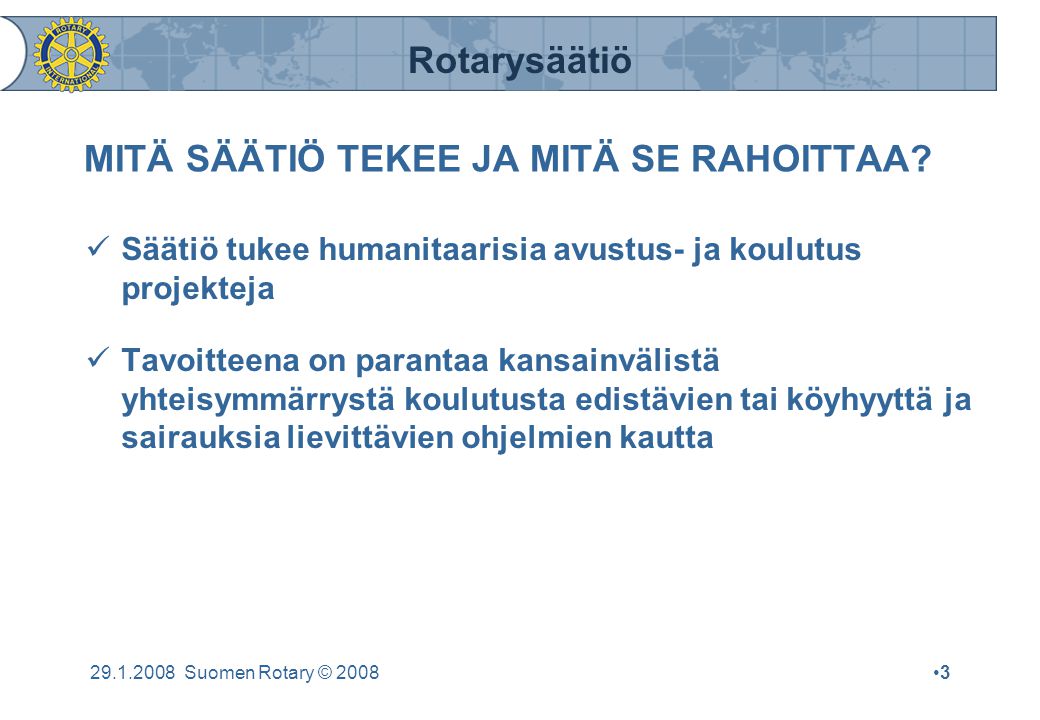 Rotarysäätiö Suomen Rotary © 2008•3•3 MITÄ SÄÄTIÖ TEKEE JA MITÄ SE RAHOITTAA.