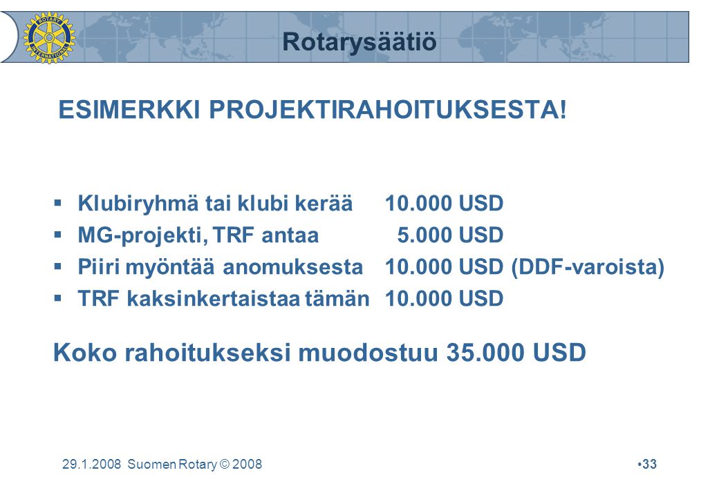 Rotarysäätiö Suomen Rotary © 2008•33 ESIMERKKI PROJEKTIRAHOITUKSESTA.