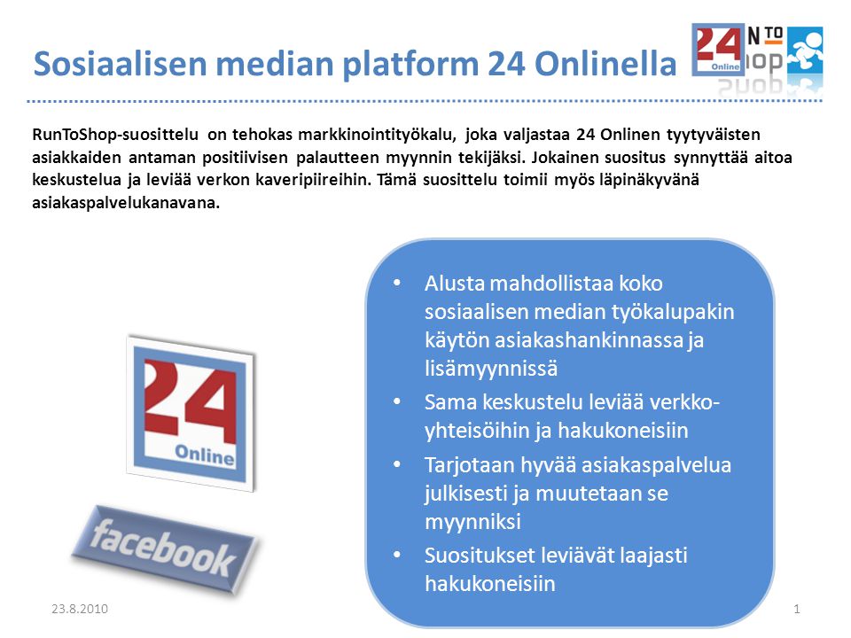 Sosiaalisen median platform 24 Onlinella RunToShop-suosittelu on tehokas markkinointityökalu, joka valjastaa 24 Onlinen tyytyväisten asiakkaiden antaman positiivisen palautteen myynnin tekijäksi.