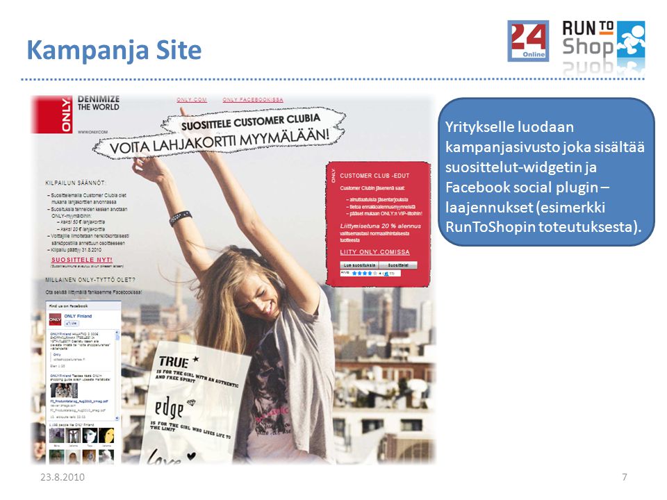 Kampanja Site Yritykselle luodaan kampanjasivusto joka sisältää suosittelut-widgetin ja Facebook social plugin – laajennukset (esimerkki RunToShopin toteutuksesta).