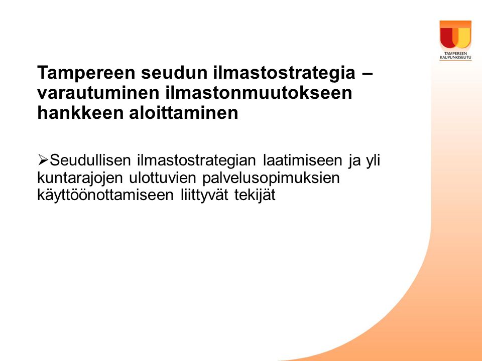 Tampereen seudun ilmastostrategia – varautuminen ilmastonmuutokseen hankkeen aloittaminen  Seudullisen ilmastostrategian laatimiseen ja yli kuntarajojen ulottuvien palvelusopimuksien käyttöönottamiseen liittyvät tekijät