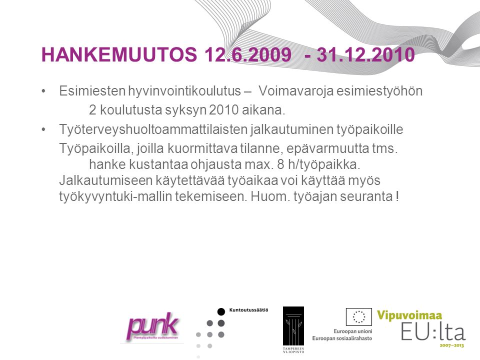 HANKEMUUTOS •Esimiesten hyvinvointikoulutus – Voimavaroja esimiestyöhön 2 koulutusta syksyn 2010 aikana.