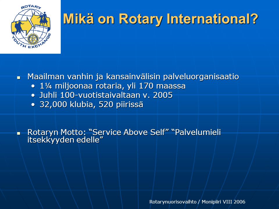 Rotarynuorisovaihto / Monipiiri VIII 2006 Mikä on Rotary International.