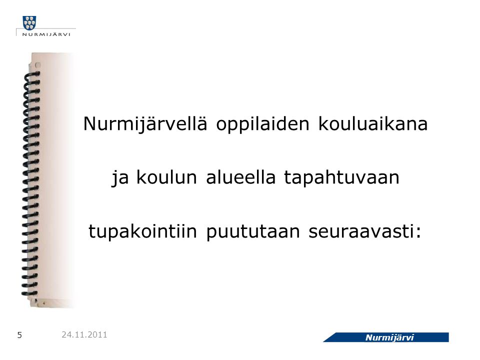 5 Nurmijärvi Nurmijärvellä oppilaiden kouluaikana ja koulun alueella tapahtuvaan tupakointiin puututaan seuraavasti: