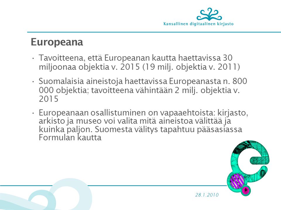 Europeana •Tavoitteena, että Europeanan kautta haettavissa 30 miljoonaa objektia v.