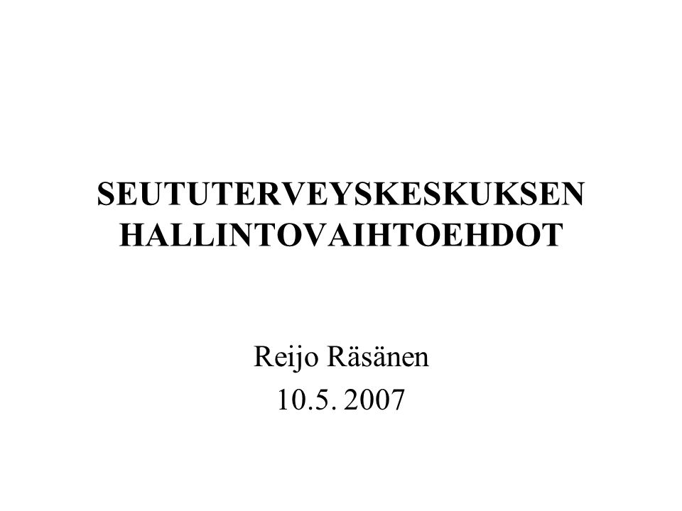 SEUTUTERVEYSKESKUKSEN HALLINTOVAIHTOEHDOT Reijo Räsänen