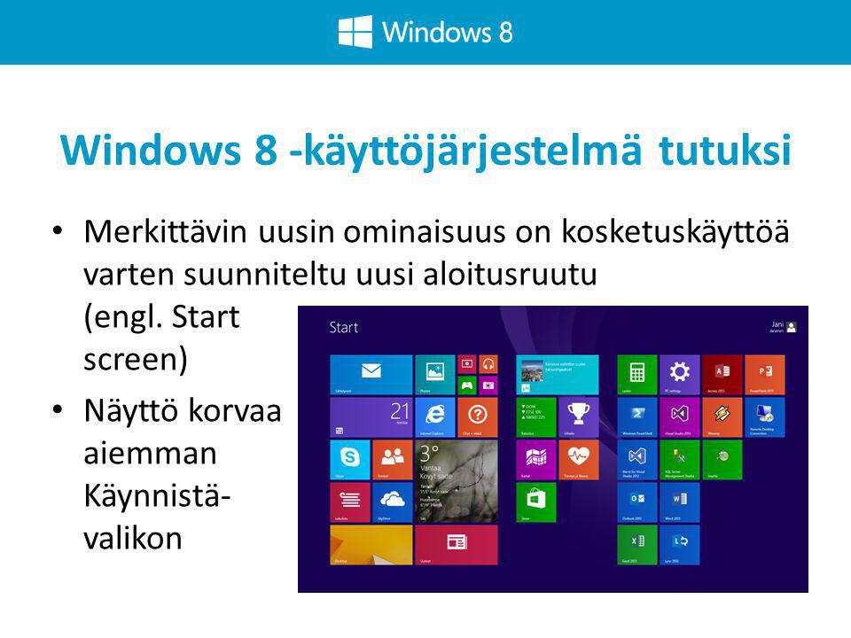 Windows 8 -käyttöjärjestelmä tutuksi • Merkittävin uusin ominaisuus on kosketuskäyttöä varten suunniteltu uusi aloitusruutu (engl.