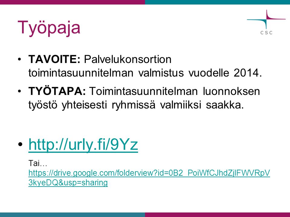 Työpaja •TAVOITE: Palvelukonsortion toimintasuunnitelman valmistus vuodelle 2014.