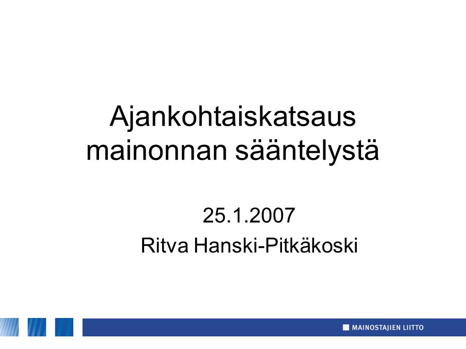 Ajankohtaiskatsaus mainonnan sääntelystä Ritva Hanski-Pitkäkoski