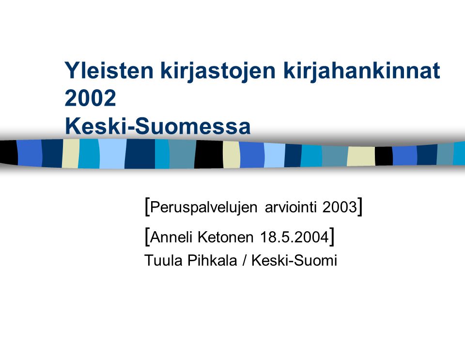 Yleisten kirjastojen kirjahankinnat 2002 Keski-Suomessa [ Peruspalvelujen arviointi 2003 ] [ Anneli Ketonen ] Tuula Pihkala / Keski-Suomi