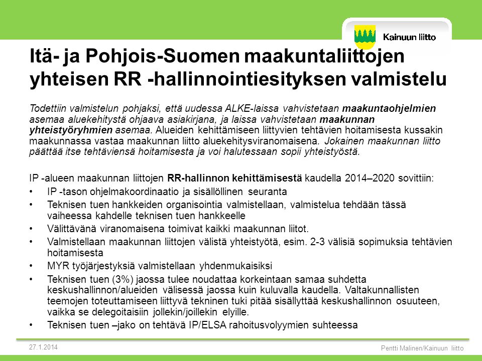 Itä- ja Pohjois-Suomen maakuntaliittojen yhteisen RR -hallinnointiesityksen valmistelu Todettiin valmistelun pohjaksi, että uudessa ALKE-laissa vahvistetaan maakuntaohjelmien asemaa aluekehitystä ohjaava asiakirjana, ja laissa vahvistetaan maakunnan yhteistyöryhmien asemaa.