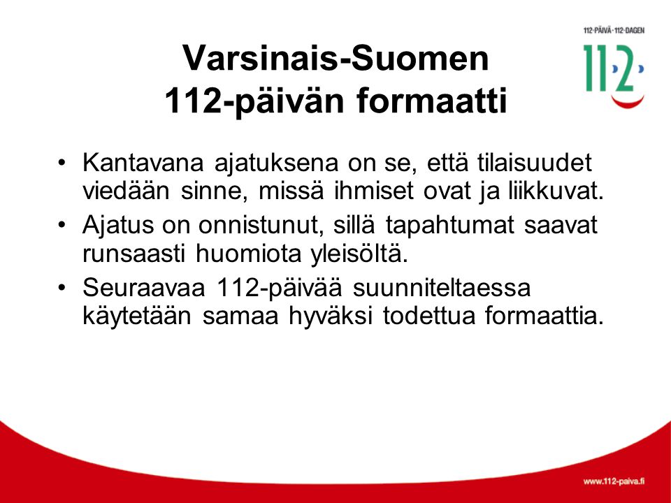 Varsinais-Suomen 112-päivän formaatti •Kantavana ajatuksena on se, että tilaisuudet viedään sinne, missä ihmiset ovat ja liikkuvat.