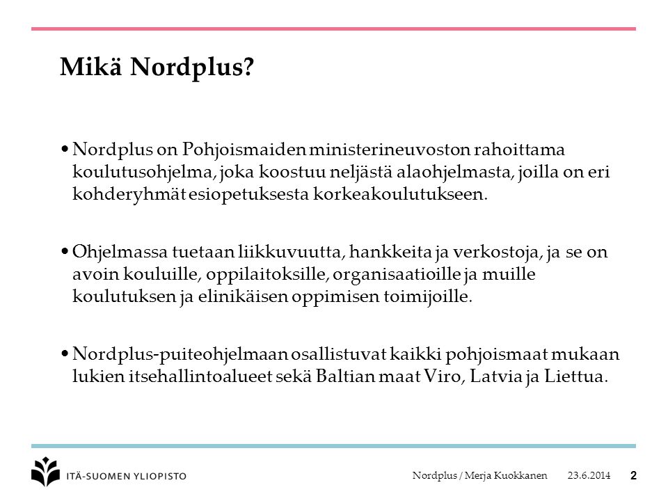 Nordplus / Merja Kuokkanen 2 Mikä Nordplus.