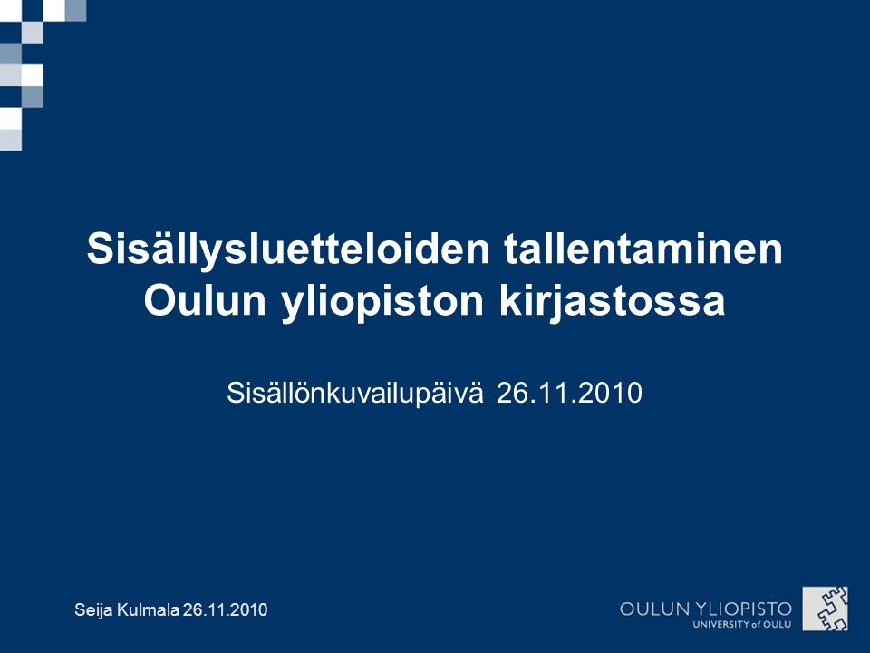 Seija Kulmala Sisällysluetteloiden tallentaminen Oulun yliopiston kirjastossa Sisällönkuvailupäivä