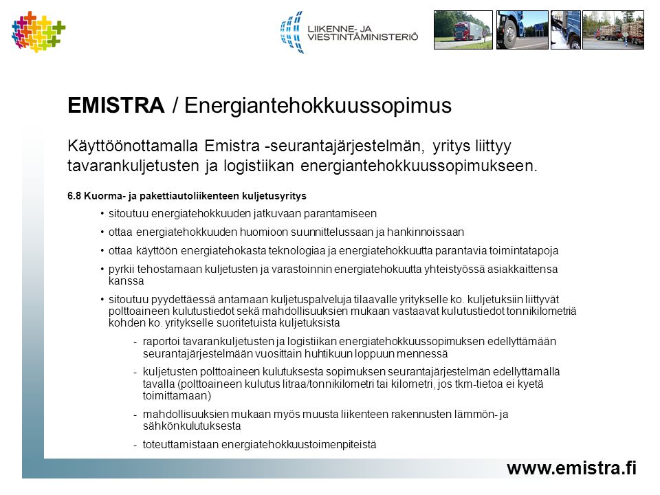 EMISTRA / Energiantehokkuussopimus Käyttöönottamalla Emistra -seurantajärjestelmän, yritys liittyy tavarankuljetusten ja logistiikan energiantehokkuussopimukseen.