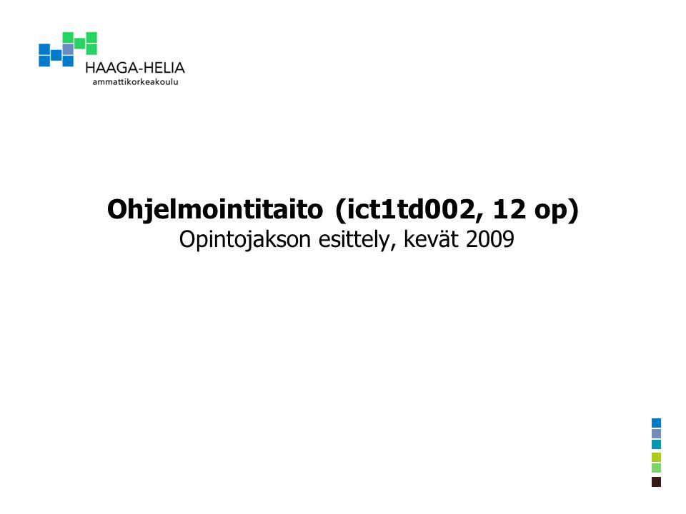 Ohjelmointitaito (ict1td002, 12 op) Opintojakson esittely, kevät 2009