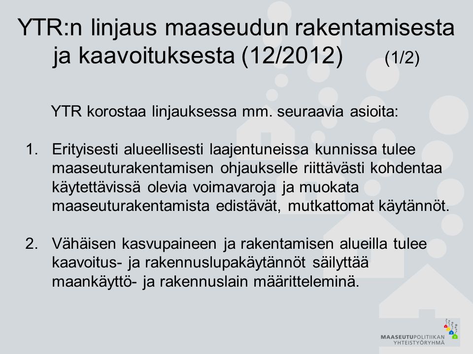 YTR:n linjaus maaseudun rakentamisesta ja kaavoituksesta (12/2012) (1/2) YTR korostaa linjauksessa mm.