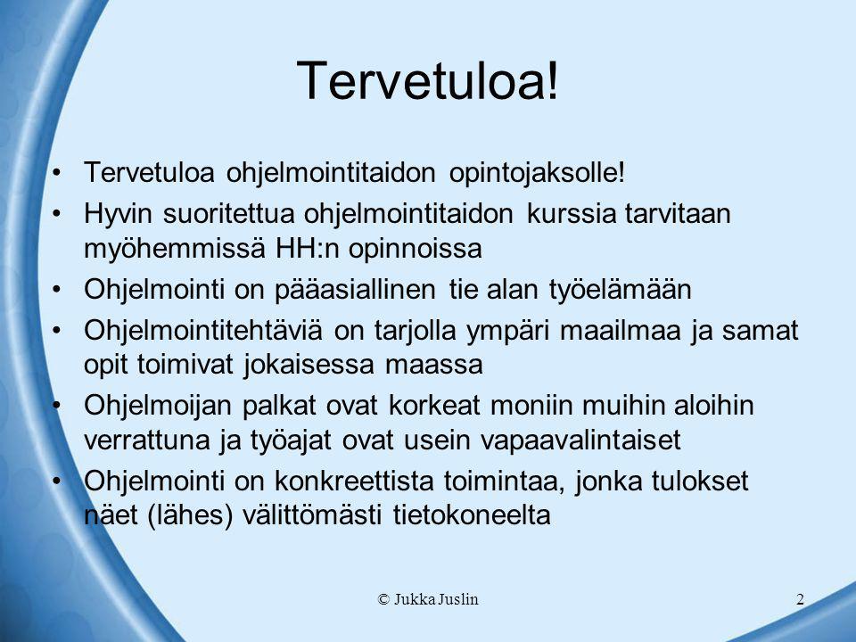 © Jukka Juslin2 Tervetuloa. •Tervetuloa ohjelmointitaidon opintojaksolle.