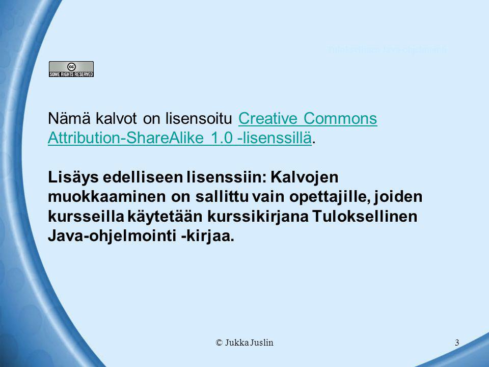 © Jukka Juslin3 Nämä kalvot on lisensoitu Creative Commons Attribution-ShareAlike 1.0 -lisenssillä.