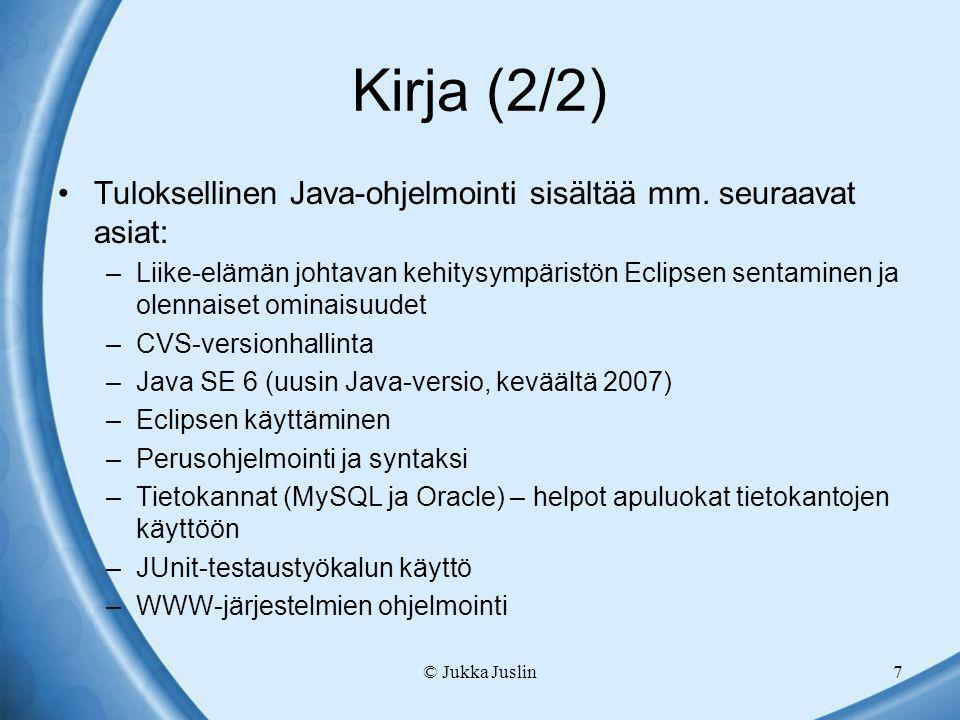 © Jukka Juslin7 Kirja (2/2) •Tuloksellinen Java-ohjelmointi sisältää mm.