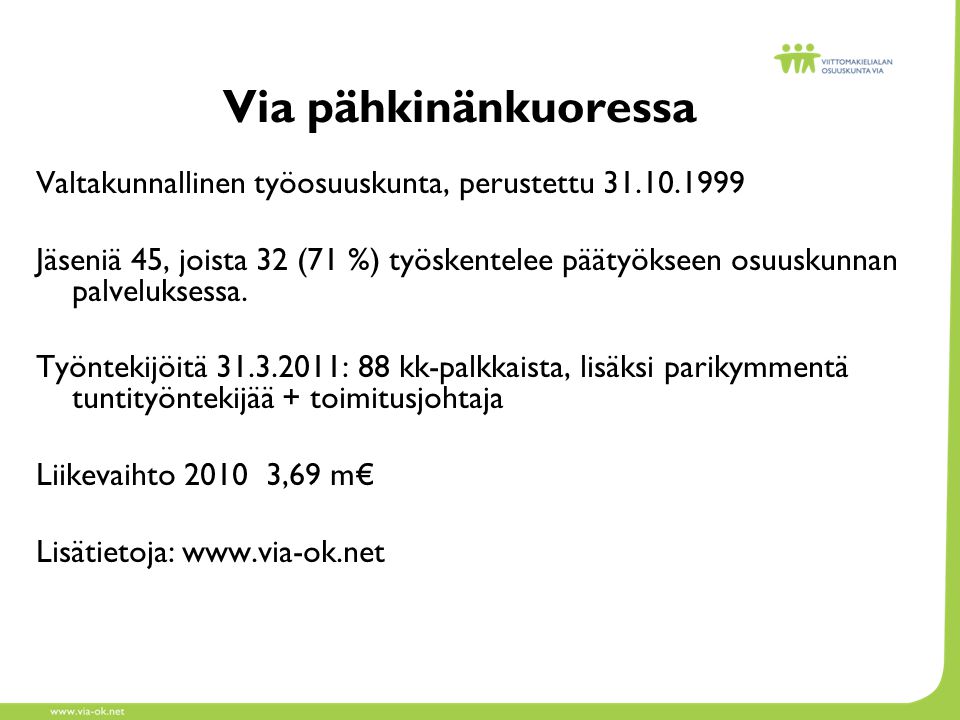 Via pähkinänkuoressa Valtakunnallinen työosuuskunta, perustettu Jäseniä 45, joista 32 (71 %) työskentelee päätyökseen osuuskunnan palveluksessa.