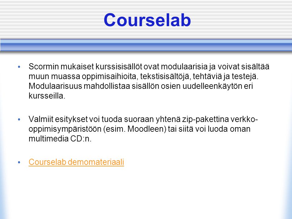 Courselab • Scormin mukaiset kurssisisällöt ovat modulaarisia ja voivat sisältää muun muassa oppimisaihioita, tekstisisältöjä, tehtäviä ja testejä.