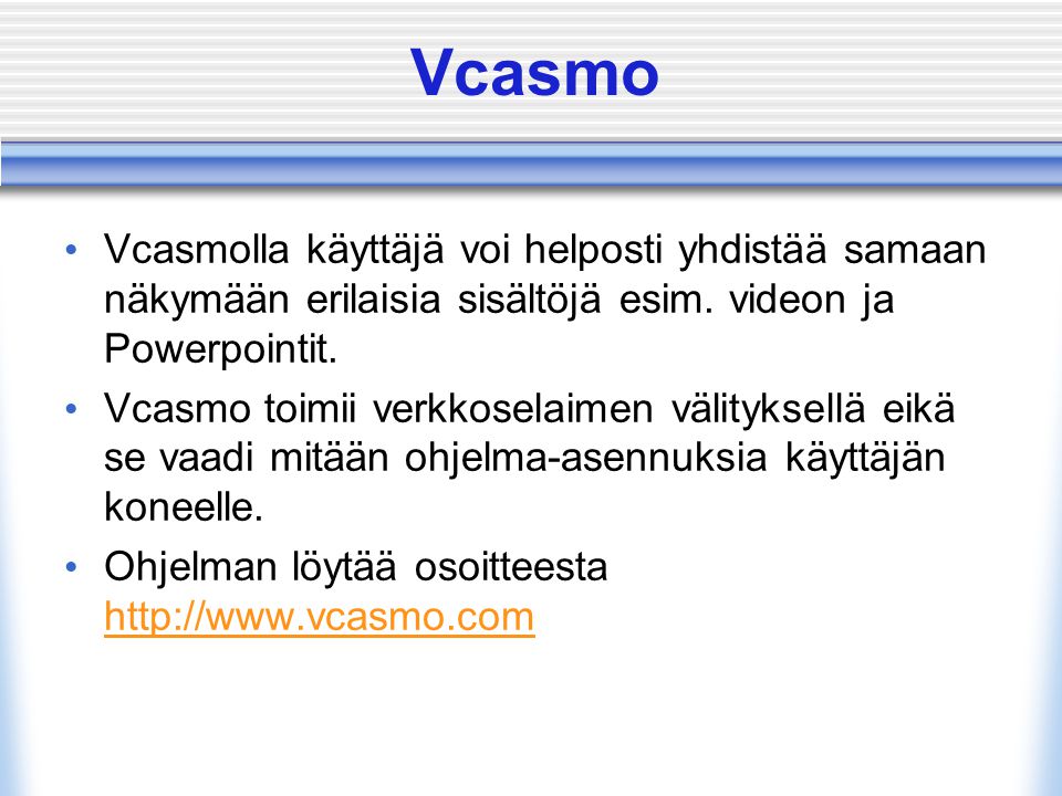 Vcasmo • Vcasmolla käyttäjä voi helposti yhdistää samaan näkymään erilaisia sisältöjä esim.
