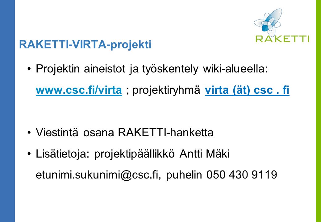 RAKETTI-VIRTA-projekti •Projektin aineistot ja työskentely wiki-alueella:   ; projektiryhmä virta (ät) csc.