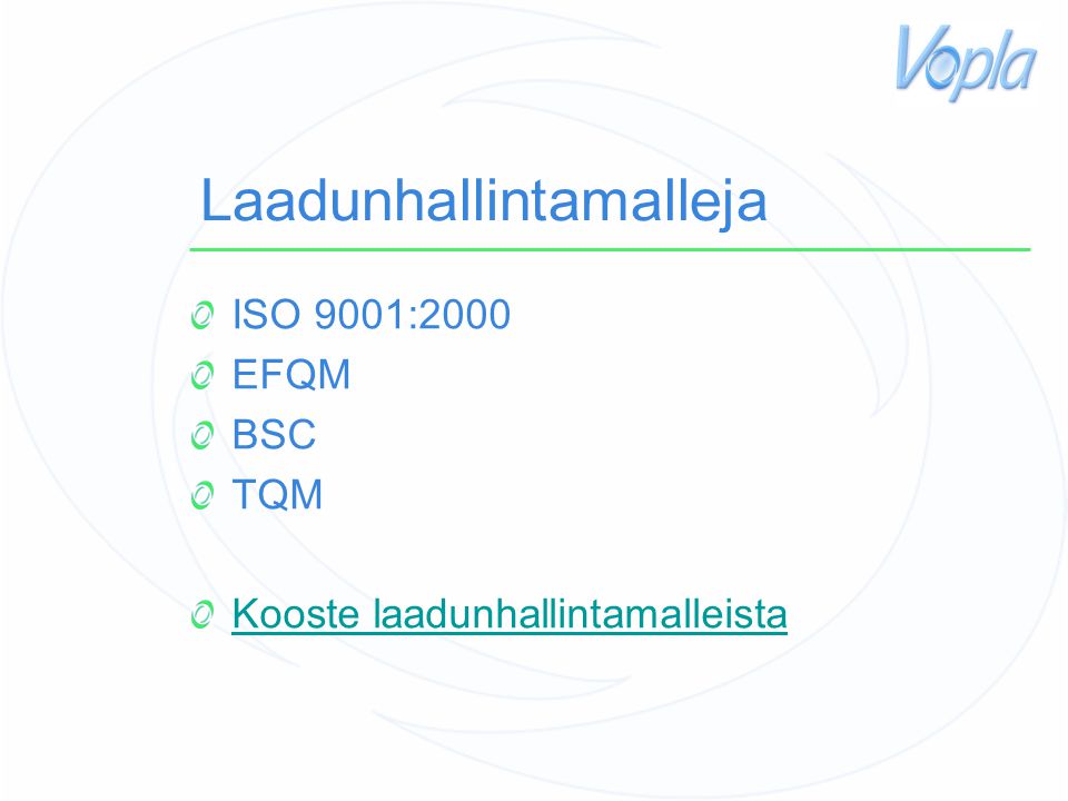 Laadunhallintamalleja ISO 9001:2000 EFQM BSC TQM Kooste laadunhallintamalleista
