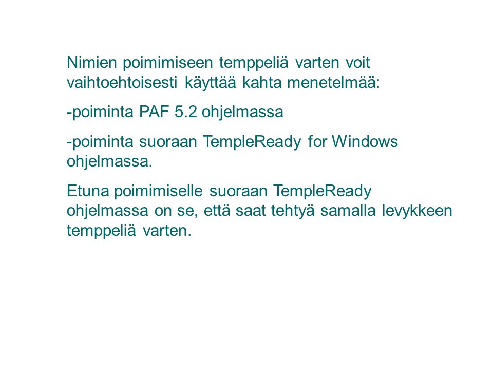 Nimien poimimiseen temppeliä varten voit vaihtoehtoisesti käyttää kahta menetelmää: -poiminta PAF 5.2 ohjelmassa -poiminta suoraan TempleReady for Windows ohjelmassa.