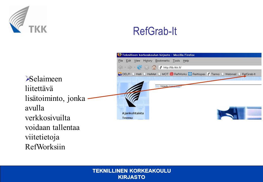 TEKNILLINEN KORKEAKOULU KIRJASTO RefGrab-It  Selaimeen liitettävä lisätoiminto, jonka avulla verkkosivuilta voidaan tallentaa viitetietoja RefWorksiin