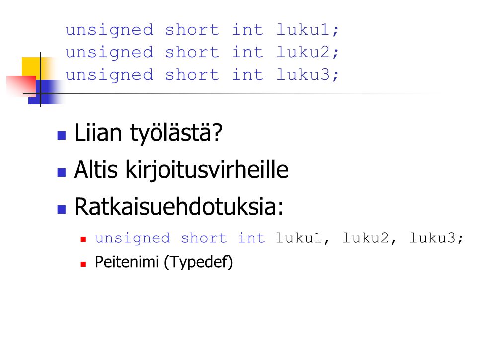 unsigned short int luku1; unsigned short int luku2; unsigned short int luku3;  Liian työlästä.