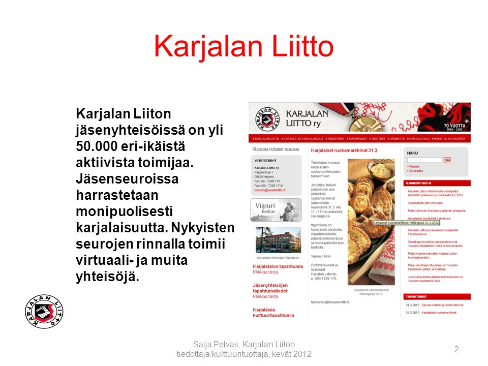 Karjalan Liitto Saija Pelvas, Karjalan Liiton tiedottaja/kulttuurituottaja, kevät Karjalan Liiton jäsenyhteisöissä on yli eri-ikäistä aktiivista toimijaa.