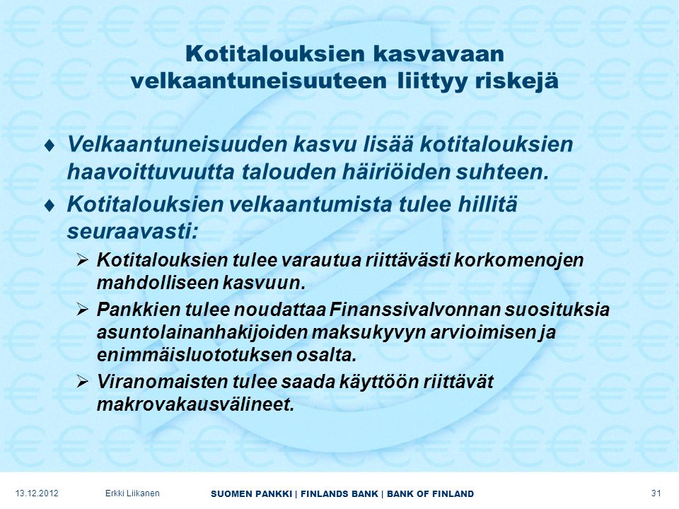 SUOMEN PANKKI | FINLANDS BANK | BANK OF FINLAND Kotitalouksien kasvavaan velkaantuneisuuteen liittyy riskejä  Velkaantuneisuuden kasvu lisää kotitalouksien haavoittuvuutta talouden häiriöiden suhteen.