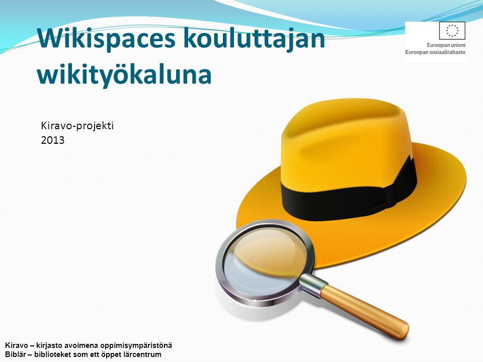 Wikispaces kouluttajan wikityökaluna Kiravo-projekti 2013 Kiravo – kirjasto avoimena oppimisympäristönä Biblär – biblioteket som ett öppet lärcentrum