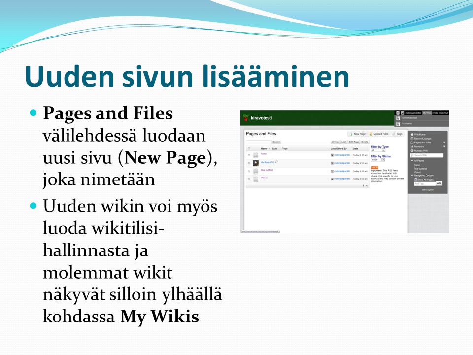 Uuden sivun lisääminen  Pages and Files välilehdessä luodaan uusi sivu (New Page), joka nimetään  Uuden wikin voi myös luoda wikitilisi- hallinnasta ja molemmat wikit näkyvät silloin ylhäällä kohdassa My Wikis