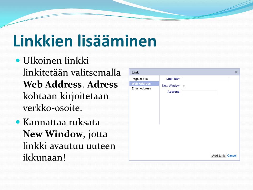 Linkkien lisääminen  Ulkoinen linkki linkitetään valitsemalla Web Address.