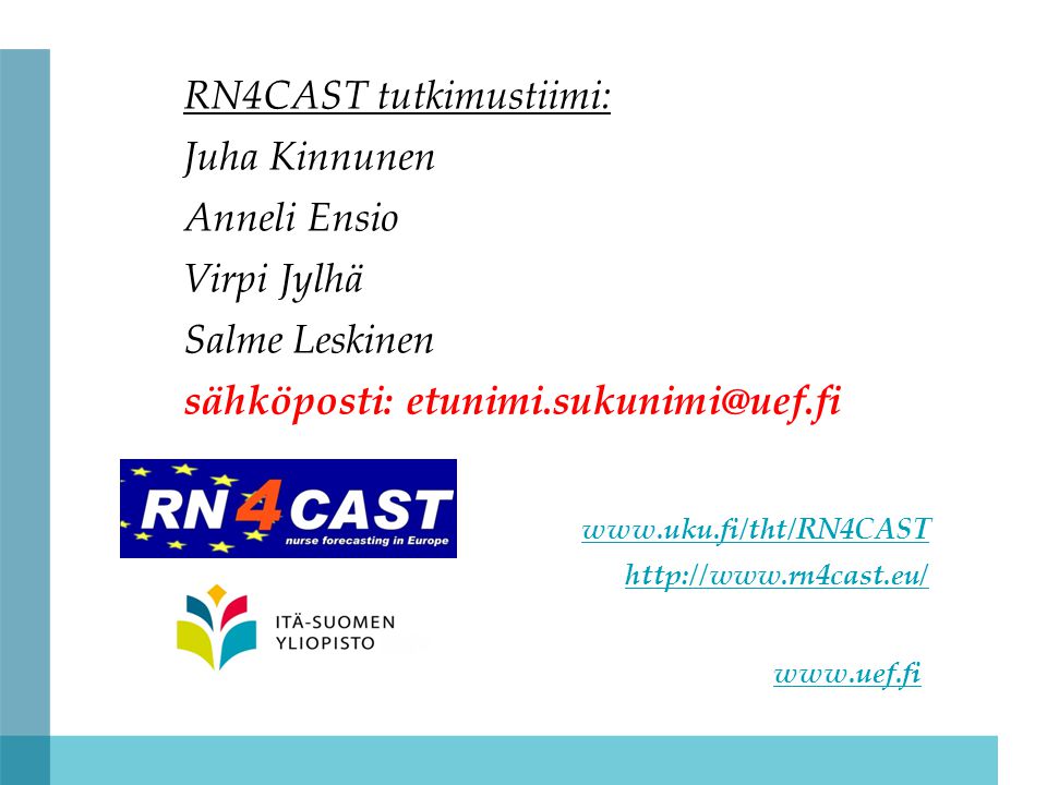 RN4CAST tutkimustiimi: Juha Kinnunen Anneli Ensio Virpi Jylhä Salme Leskinen sähköposti: