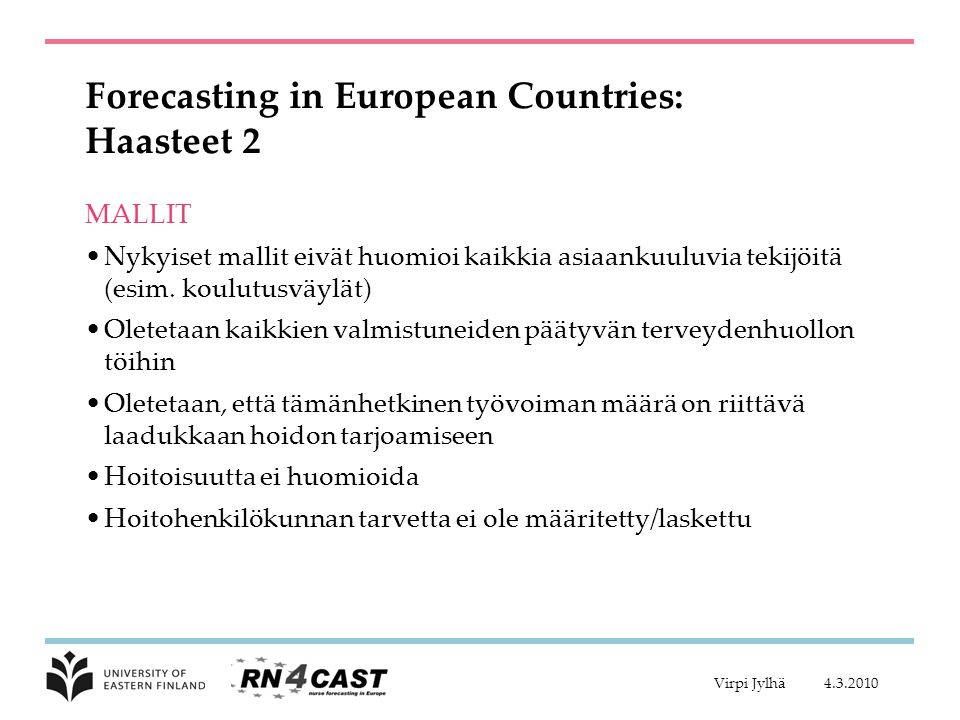 Forecasting in European Countries: Haasteet 2 MALLIT •Nykyiset mallit eivät huomioi kaikkia asiaankuuluvia tekijöitä (esim.