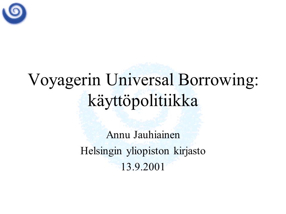 Voyagerin Universal Borrowing: käyttöpolitiikka Annu Jauhiainen Helsingin yliopiston kirjasto