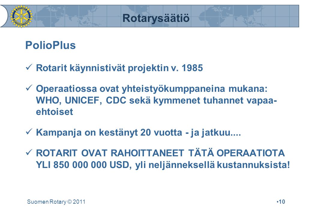 Rotarysäätiö Suomen Rotary © 2011•10 PolioPlus  Rotarit käynnistivät projektin v.