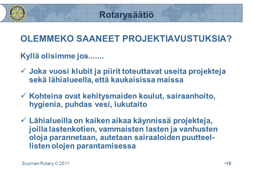 Rotarysäätiö Suomen Rotary © 2011•16 OLEMMEKO SAANEET PROJEKTIAVUSTUKSIA.