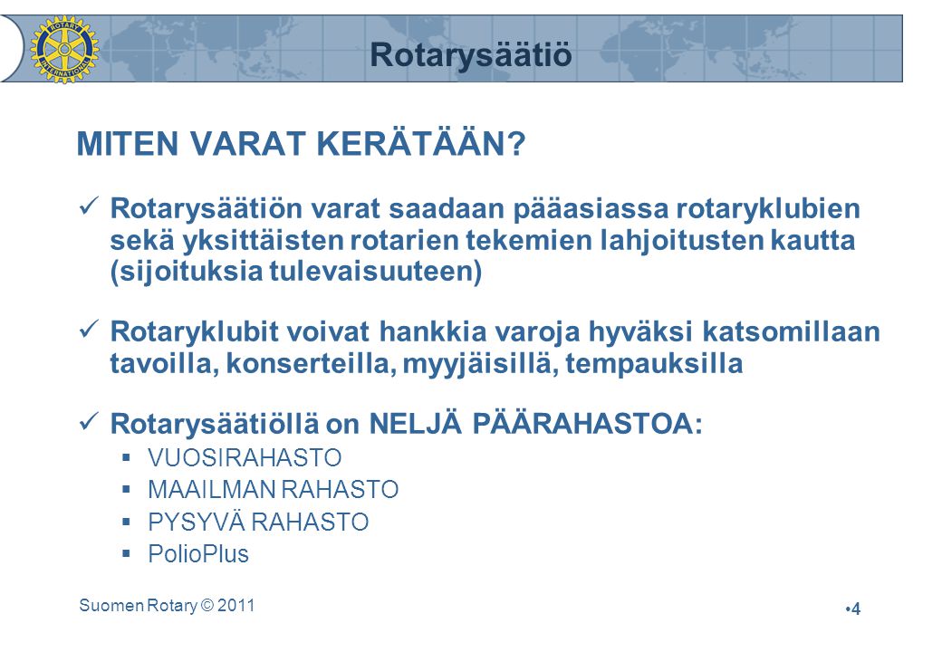 Rotarysäätiö Suomen Rotary © 2011 •4•4 MITEN VARAT KERÄTÄÄN.