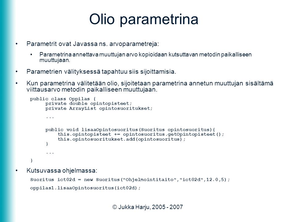 © Jukka Harju, Olio parametrina •Parametrit ovat Javassa ns.