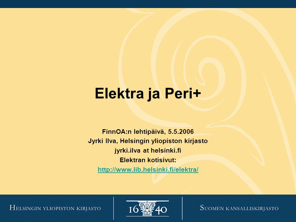Elektra ja Peri+ FinnOA:n lehtipäivä, Jyrki Ilva, Helsingin yliopiston kirjasto jyrki.ilva at helsinki.fi Elektran kotisivut: