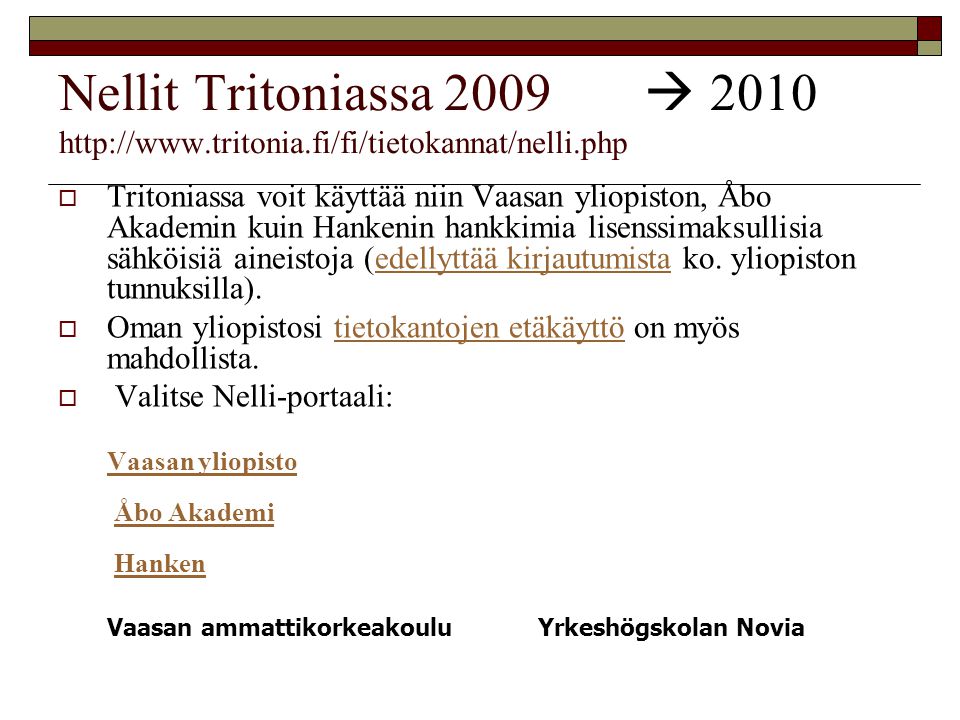 Nellit Tritoniassa 2009   Tritoniassa voit käyttää niin Vaasan yliopiston, Åbo Akademin kuin Hankenin hankkimia lisenssimaksullisia sähköisiä aineistoja (edellyttää kirjautumista ko.